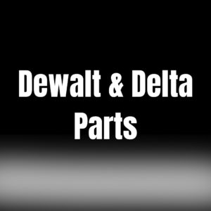 Dewalt/Delta Parts